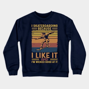 I Skateboarding Because I Like It Crewneck Sweatshirt